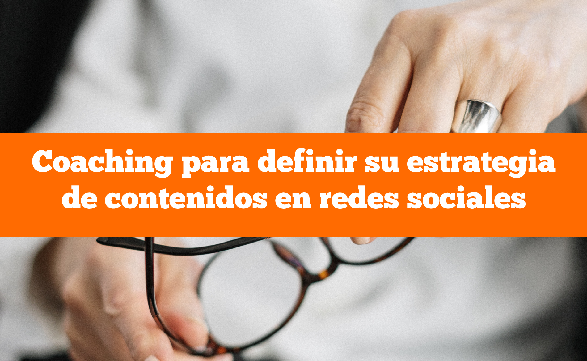 Coaching para definir su estrategia de contenidos en redes sociales