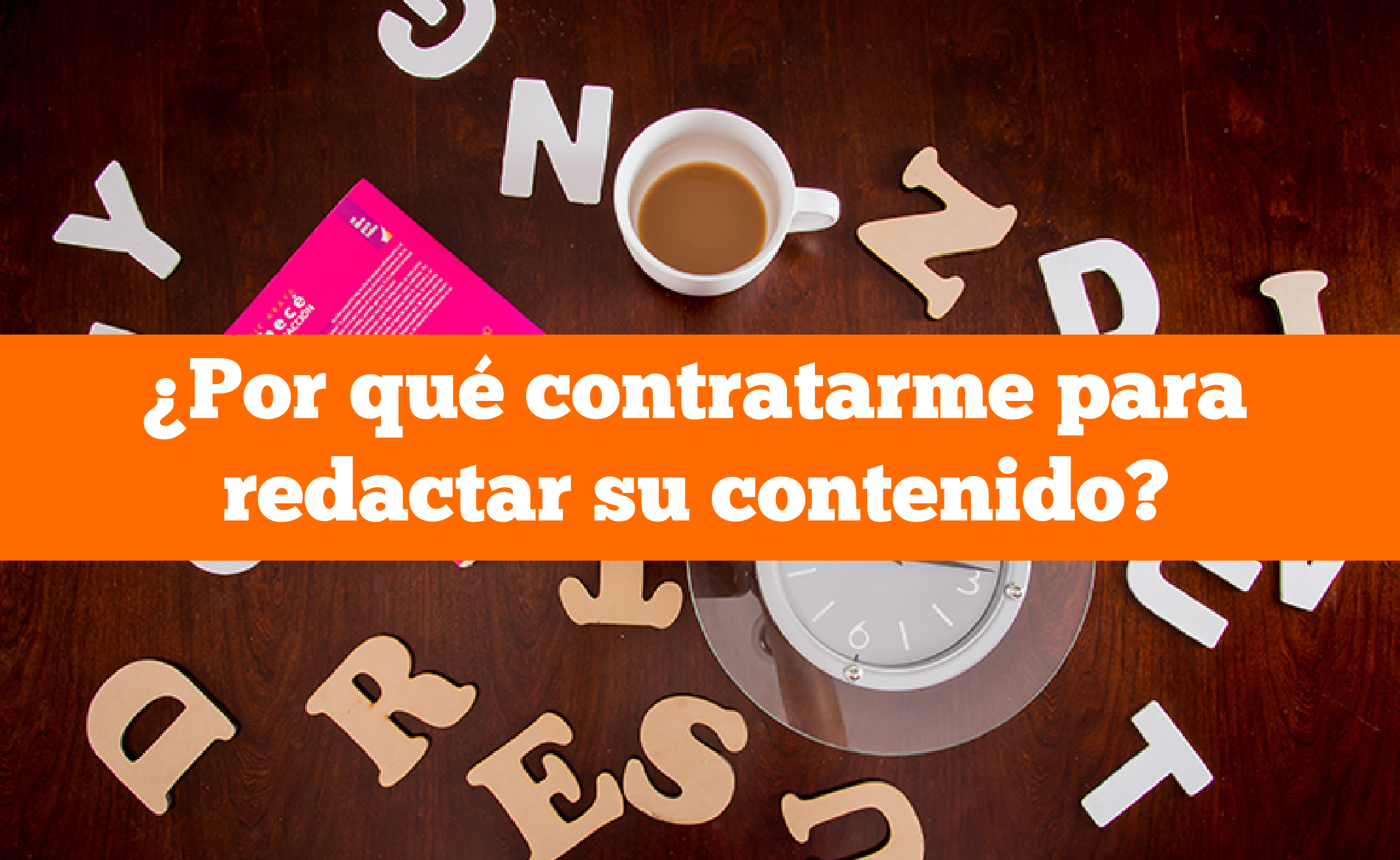 ¿Por qué contratarme para redactar su contenido?